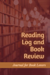 Reading Log and Book Review Journal for Book Lovers: Record, Track, and Review 100 Books